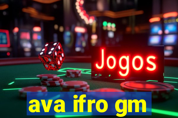 ava ifro gm